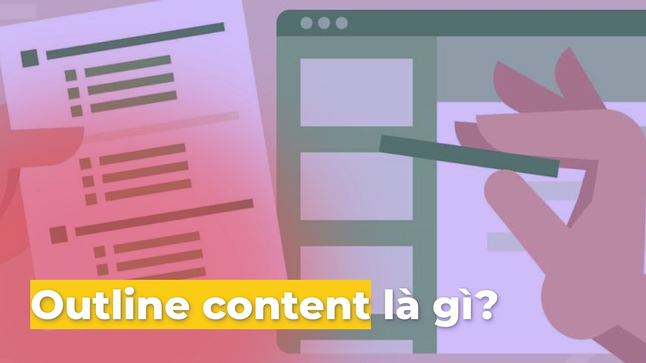 Outline content là gì? Cách để tạo một Outline hiệu quả chuẩn SEO