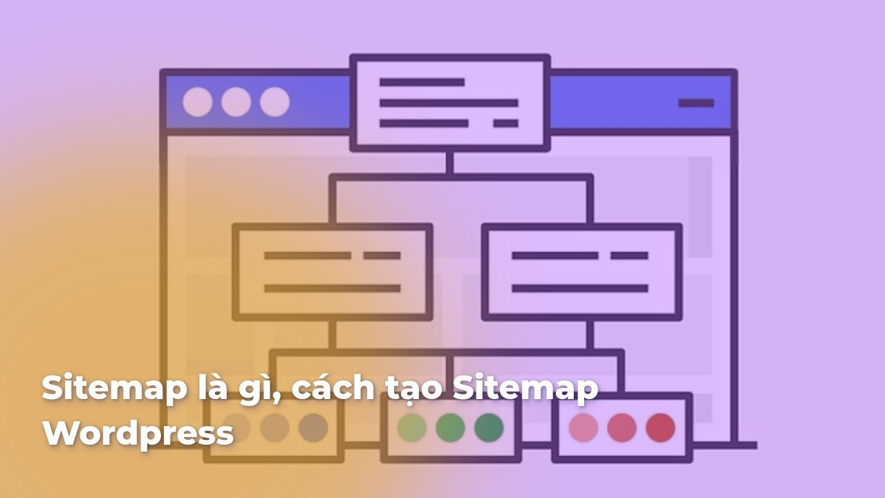 Sitemap là gì? Vai trò của Sitemap trong SEO